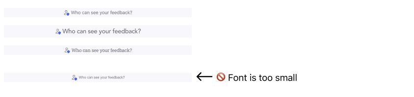 Four examples of varying font sizes in the UI notices, including too small, recommended-legitility size, and slightly oversize.